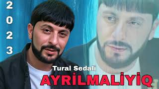 Tural Sedali - Ayrilmaliyiq - 2023  Resimi