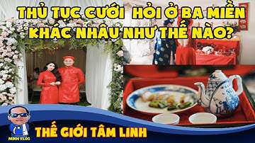 Phong tục cưới hỏi ở 3 miền khác nhau như thế nào | Thế giới tâm linh | Phong tục tập quán