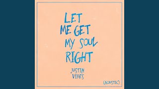 Let Me Get My Soul Right (Acoustic Version) - Justin Vibes