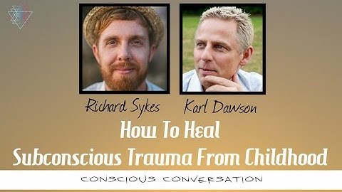 How To Heal Subconscious Trauma From Childhood ~ Karl Dawson