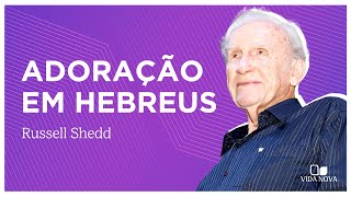 COMO DEVEMOS ADORAR? | Russell Shedd