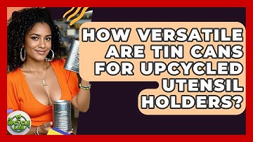 How Versatile Are Tin Cans For Upcycled Utensil Holders? - The Upcycle Lab