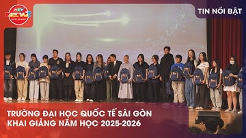 TRƯỜNG ĐẠI HỌC QUỐC TẾ SÀI GÒN  KHAI GIẢNG NĂM HỌC 2025-2026