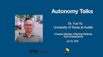 Autonomy Talks - Yue Yu: Inverse Games: Inferring Motives from Interactions