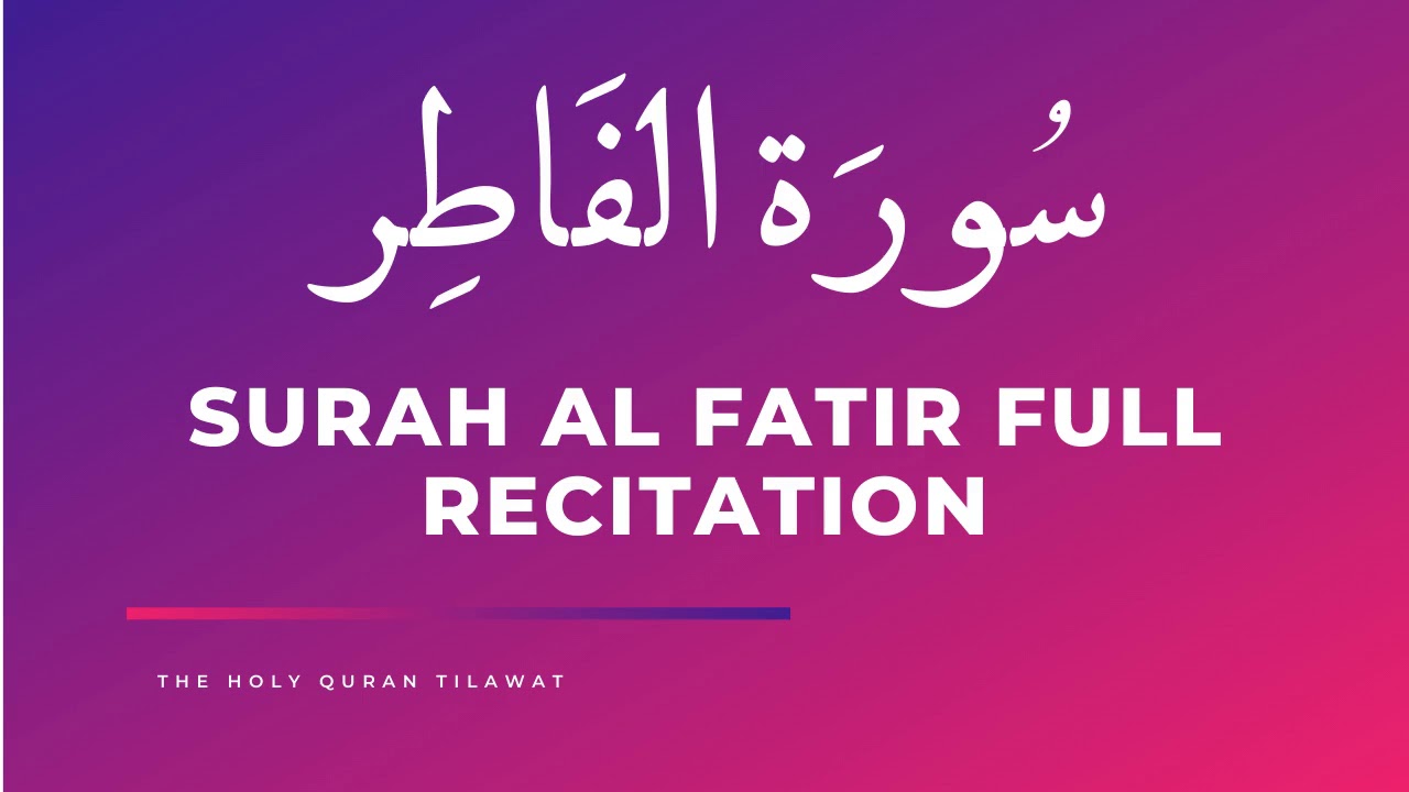 Surah Al Fatir Full Recitation The Holy Quran Tilawat Holy Quran Quran Tilawat Quran Surah Al Fatir Full Recitation The Holy Quran Tilawat Holy Quran Quran Tilawat Quran