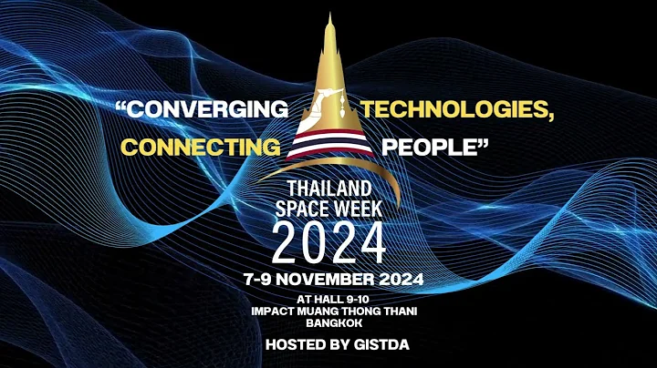 Thailand Space Week 2024 : "Converging Technologies, Connecting People"