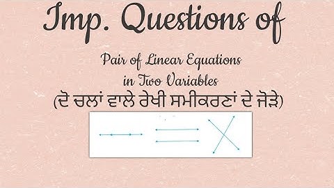 Pair of Linear Equations in Two Variables (ਦੋ ਚਲਾਂ ਵਾਲੇ ਰੇਖੀ ਸਮੀਕਰਣਾਂ ਦੇ ਜੋੜੇ) 