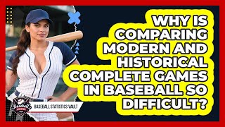 Why Is Comparing Modern And Historical Complete Games In Baseball So Difficult?