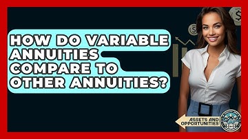 How Do Variable Annuities Compare To Other Annuities? - AssetsandOpportunity.org