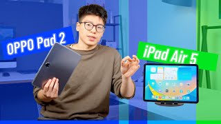 OPPO Pad 2 vs iPad Air 5: iPad is better. But why should you still CONSIDER  buying the OPPO Tablet?