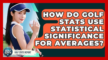 How Do Golf Stats Use Statistical Significance For Averages? - Golf Stats Report