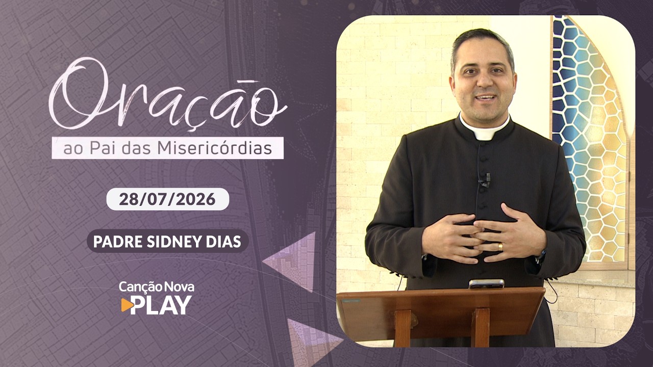 Oração ao Pai das Misericórdias - 28/07/2026