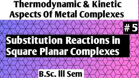 Substitution Reactions in Square Planar Complexes @NOBLECHEMISTRY