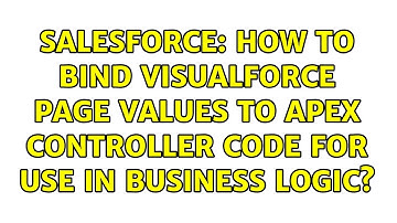Salesforce: How to bind visualforce page values to Apex controller code for use in business logic?