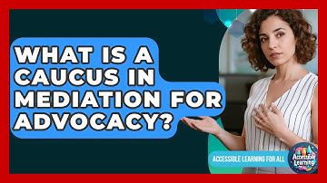 What Is A Caucus In Mediation For Advocacy? - Accessible Learning For All