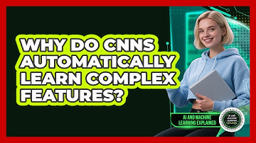 Why Do CNNs Automatically Learn Complex Features? - AI and Machine Learning Explained