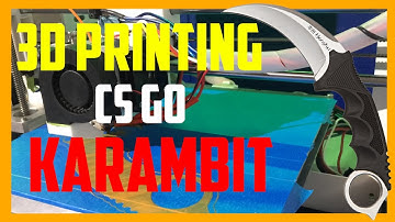 3D Printing CS GO Karambit