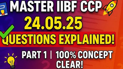 🚀 **MASTER IIBF CCP CERTIFICATION: 24.05.25 IIBF QUESTIONS ! DETAILED EXPLANATION || PART 1** 🚀
