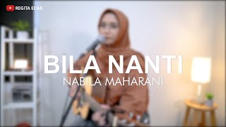 NABILA MAHARANI - BILA NANTI (COVER BY REGITA ECHA) | LIRIK