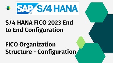 S/4 HANA FICO 2023: Organization Structure - Configuration