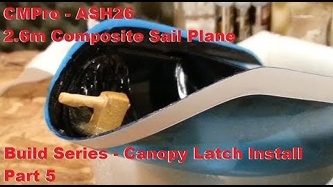 CMPro - ASH26 - 2.6m Composite Sail Plane - Build Series - Canopy Latch Install - Part 5