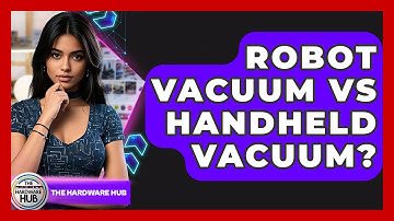 Robot Vacuum Vs Handheld Vacuum? - The Hardware Hub
