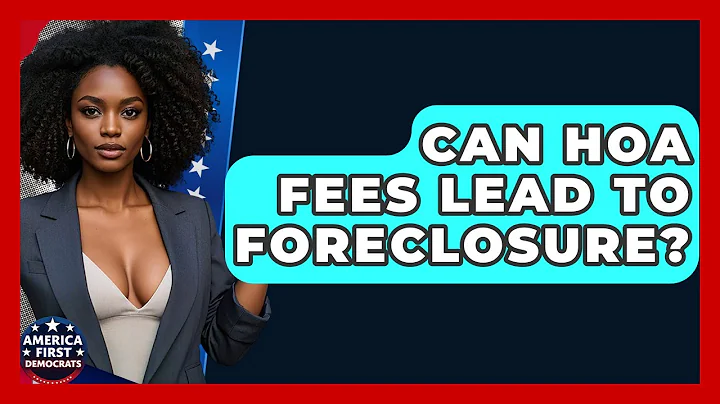 Can HOA Fees Lead To Foreclosure? - America First Democrats