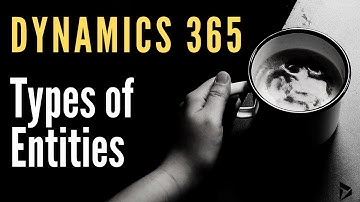 D365 - Types of Entities