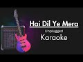 Hai dil ye mera low scale unplugged karaoke with lyrics  arijit singh  anyone can sing