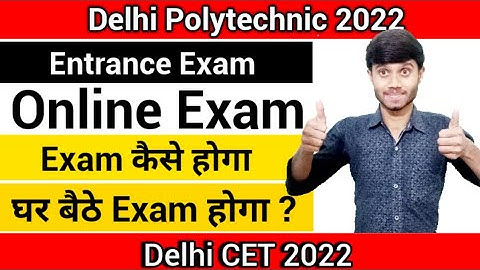 Delhi Polytechnic 2022 : Entrance Exam Mode Online | Online Entrance Exam From Home : Delhi Cet 2022