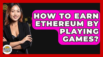 How to Earn Ethereum by Playing Games? - CryptoBasics360.com