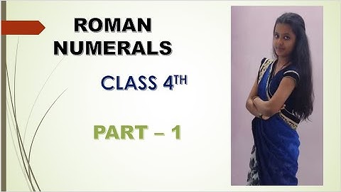 CLASS 4 MATHS Chapter - 1 ROMAN NUMERALS