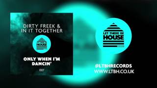 Dirty Freek & In It Together - Only When I'm Dancin' (Original Mix)