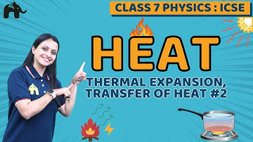 Heat Class 7 ICSE Physics | Selina Chapter 5 | Themal Expansion, Transfer of Heat #2
