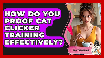 How Do You Proof Cat Clicker Training Effectively? - Happy Cat Handbook
