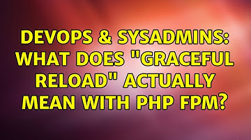 DevOps & SysAdmins: What does "graceful reload" actually mean with php fpm?