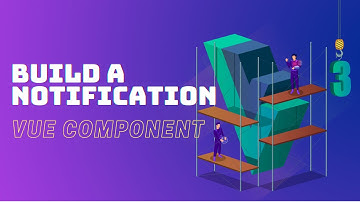 Exercise: Build a Notification Vue Component
