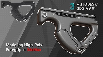 Foregrip | Hard Surface Modeling in 3ds Max