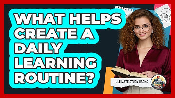 What Helps Create A Daily Learning Routine?
