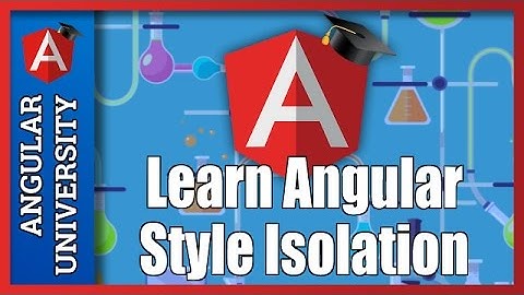 💥 Angular Component Styling - Watch Component Style Isolation In Action, Learn How It Works