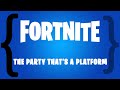 Fortnite: The Party That's a Platform