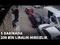 5 dakikada 200 bin liralık hırsızlık! O anlar kameraya böyle yansıdı