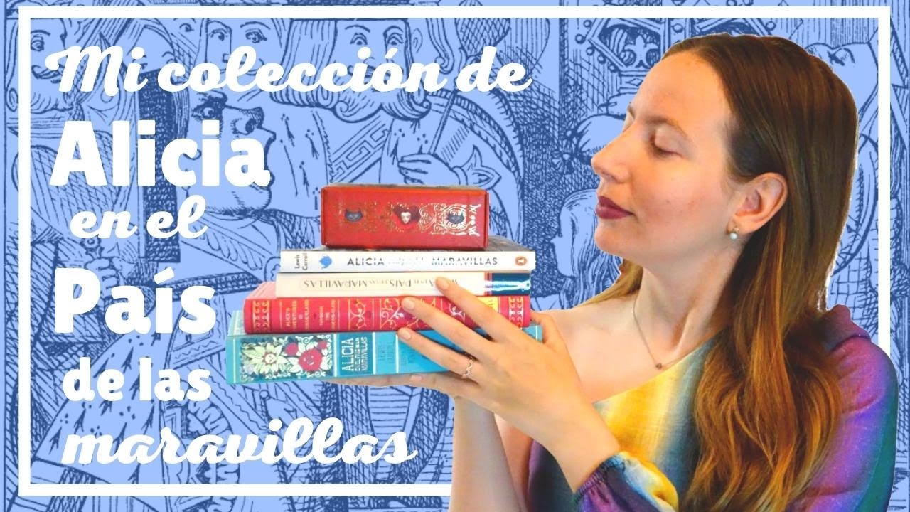 MI COLECCIÓN DE ALICIA EN EL PAÍS DE LAS MARAVILLAS 2022