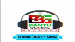 Dj Mkoma  Besa  Ft Kabada