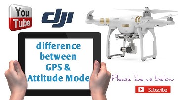 Dji Phantom differance between GPS and Attitude mode