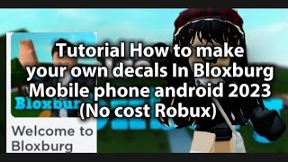 How to make your own decals in Bloxburg Tutorial For (Mobile phone android) 2023