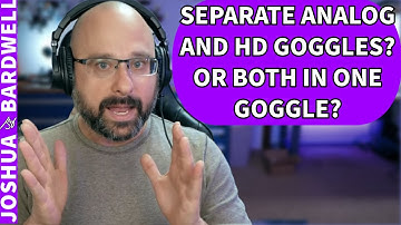 Should I Buy Separate Analog and HD Goggles? Or A Goggle That Does Both?  - FPV Questions