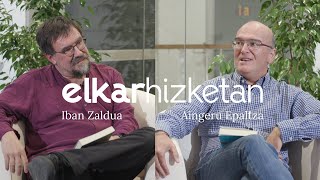 ElkarHizketan 02: Aingeru Epaltza eta Iban Zaldua