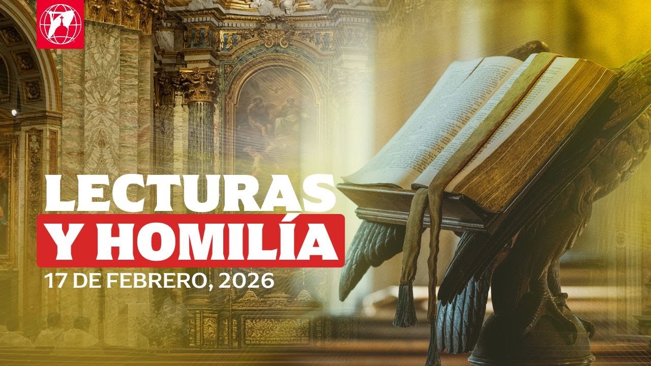 Lecturas y homilía de hoy, martes 17 de febrero 2026 | Santa Misa ...
