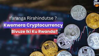 🚨CRYPTOCURRENCY MU RWANDA: CASH & IBICERI BIGIYE GUSHIRA? Ibyiza n'Ibibi Abantu Benshi Batazi !